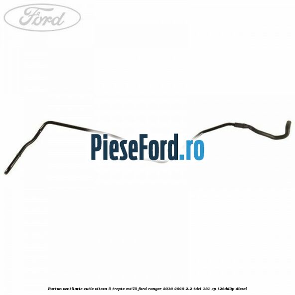 Furtun ventilatie cutie viteza 5 trepte MT75 Ford Ranger 2016-2020 2.2 TDCi 131 cp T22DD0P diesel
