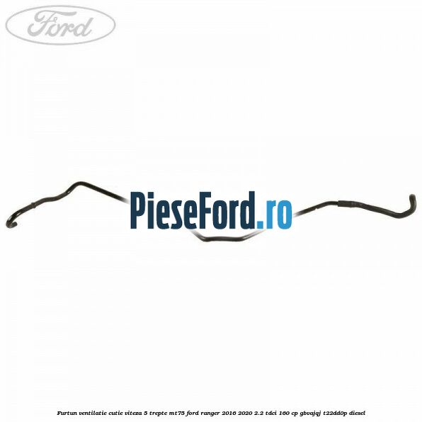 Furtun ventilatie cutie viteza 5 trepte MT75 Ford Ranger 2016-2020 2.2 TDCi 160 cp GBVAJQJ, T22DD0P diesel
