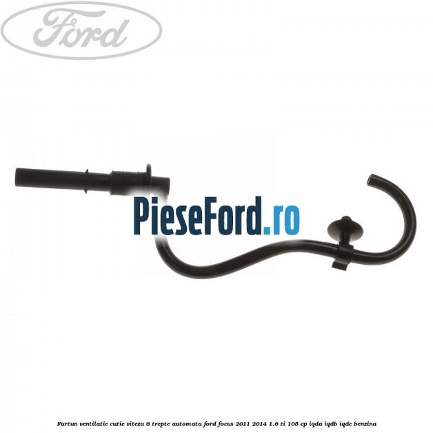 Furtun ventilatie cutie viteza 6 trepte automata Ford Focus 2011-2014 1.6 Ti 105 cp IQDA, IQDB, IQDC benzina