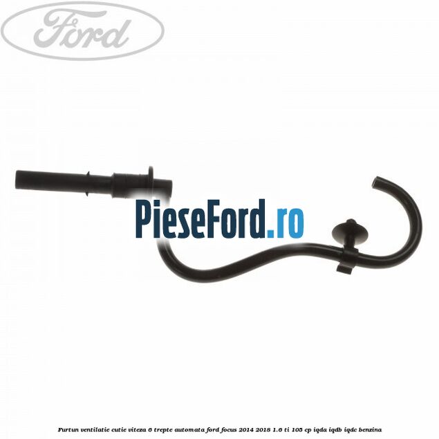 Furtun ventilatie cutie viteza 6 trepte automata Ford Focus 2014-2018 1.6 Ti 105 cp IQDA, IQDB, IQDC benzina