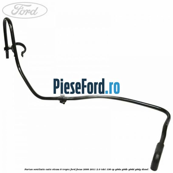 Furtun ventilatie cutie viteza 6 trepte Ford Focus 2008-2011 2.0 TDCi 136 cp Furtun ventilatie cutie viteza 6 trepte Ford Focus 2008-2011 2.0 TDCi 136 cp G6DA, G6DB, G6DD, G6DG diesel