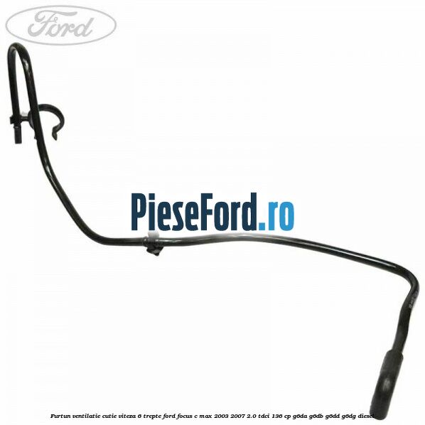 Furtun ventilatie cutie viteza 6 trepte Ford Focus C-Max 2003-2007 2.0 TDCi 136 cp G6DA, G6DB, G6DD, G6DG diesel