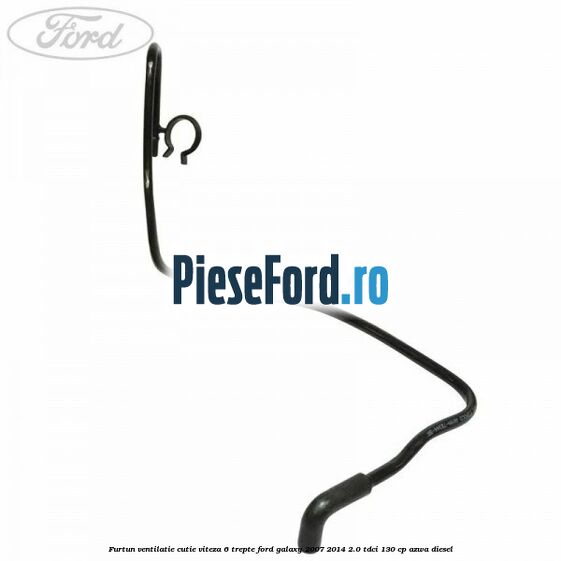 Furtun ventilatie cutie viteza 6 trepte Ford Galaxy 2007-2014 2.0 TDCi 130 cp AZWA diesel