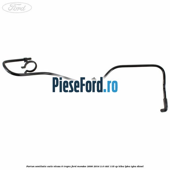 Furtun ventilatie cutie viteza 6 trepte Ford Mondeo 2008-2014 2.0 TDCi 115 cp Furtun ventilatie cutie viteza 6 trepte Ford Mondeo 2008-2014 2.0 TDCi 115 cp KLBA, LPBA, TYBA diesel