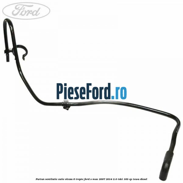 Furtun ventilatie cutie viteza 6 trepte Ford S-Max 2007-2014 2.0 TDCi 163 cp TXWA diesel