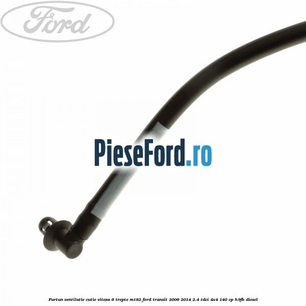 Furtun ventilatie cutie viteza 6 trepte MT82 Ford Transit 2006-2014 2.4 TDCi 4x4 140 cp Furtun ventilatie cutie viteza 6 trepte MT82 Ford Transit 2006-2014 2.4 TDCi 4x4 140 cp H9FB diesel