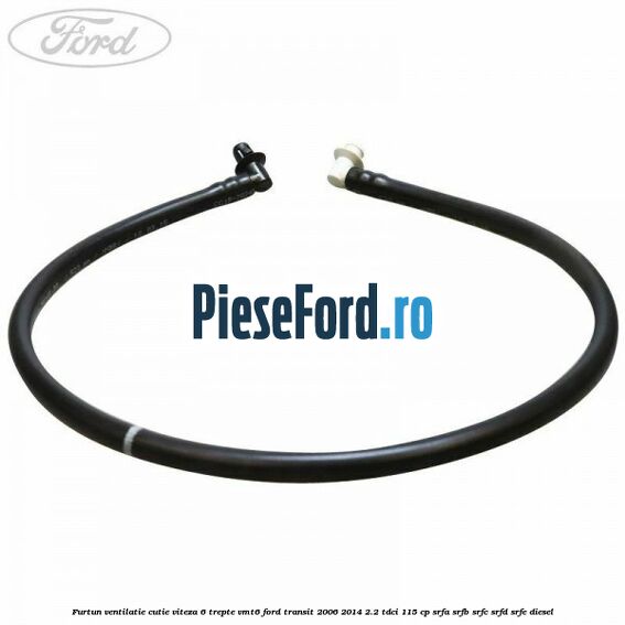 Furtun ventilatie cutie viteza 6 trepte VMT6 Ford Transit 2006-2014 2.2 TDCi 115 cp SRFA, SRFB, SRFC, SRFD, SRFE diesel