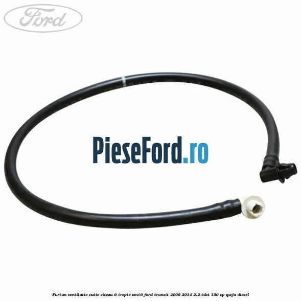 Furtun ventilatie cutie viteza 6 trepte VMT6 Ford Transit 2006-2014 2.2 TDCi 130 cp QWFA diesel
