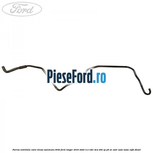 Furtun ventilatie cutie viteza automata 6R80 Ford Ranger 2016-2020 3.2 TDCi 4x4 200 cp P5-AT, SA2R, SA2S, SA2W, SAFA diesel