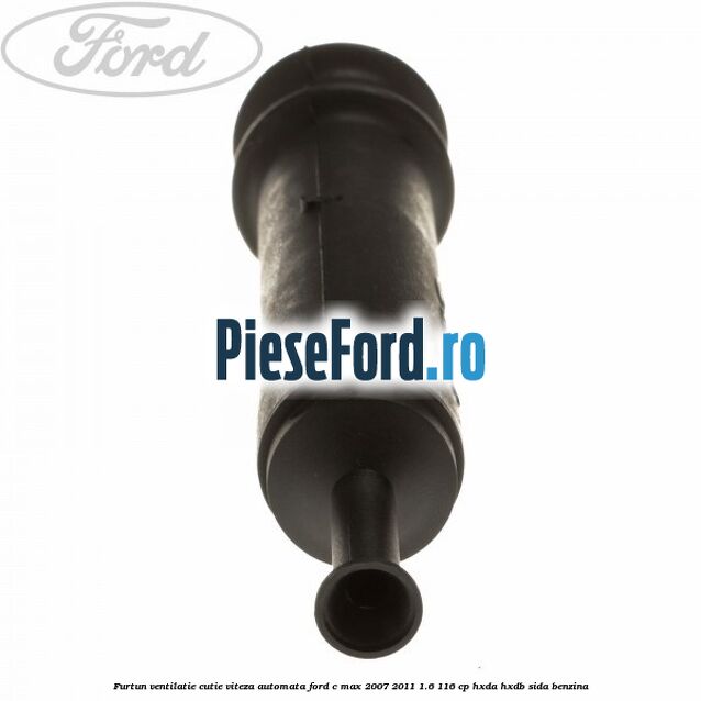 Furtun ventilatie cutie viteza automata Ford C-Max 2007-2011 1.6 116 cp HXDA, HXDB, SIDA benzina