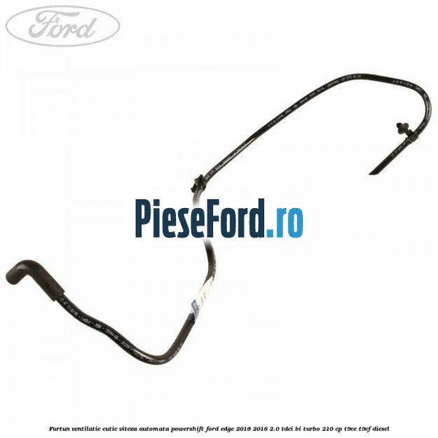 Furtun ventilatie cutie viteza automata Powershift Ford Edge 2016-2018 2.0 TDCi Bi-Turbo 210 cp T9CE, T9CF diesel