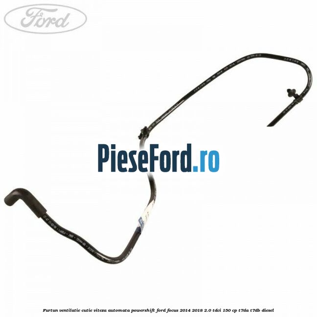 Furtun ventilatie cutie viteza automata Powershift Ford Focus 2014-2018 2.0 TDCi 150 cp T7DA, T7DB diesel