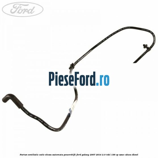 Furtun ventilatie cutie viteza automata Powershift Ford Galaxy 2007-2014 2.0 TDCi 136 cp AZWC, UKWA diesel