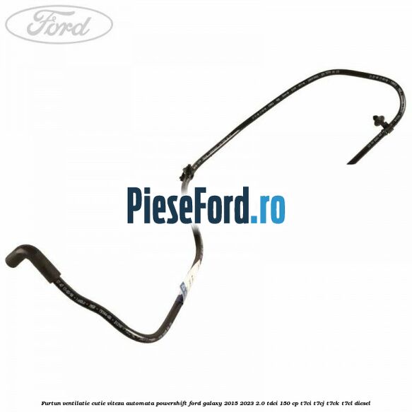 Furtun ventilatie cutie viteza automata Powershift Ford Galaxy 2015-2023 2.0 TDCi 150 cp T7CI, T7CJ, T7CK, T7CL diesel