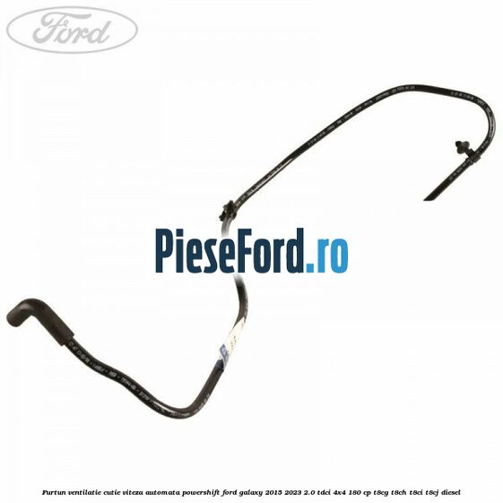 Furtun ventilatie cutie viteza automata Powershift Ford Galaxy 2015-2023 2.0 TDCi 4x4 180 cp T8CG, T8CH, T8CI, T8CJ diesel