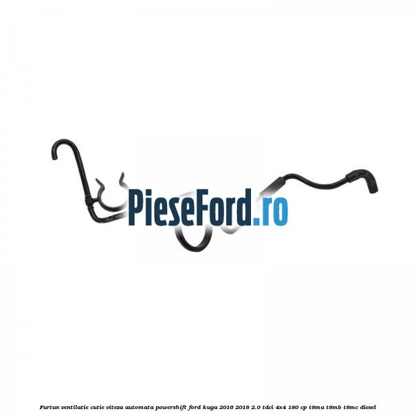 Furtun ventilatie cutie viteza automata Powershift Ford Kuga 2016-2018 2.0 TDCi 4x4 180 cp T8MA, T8MB, T8MC diesel