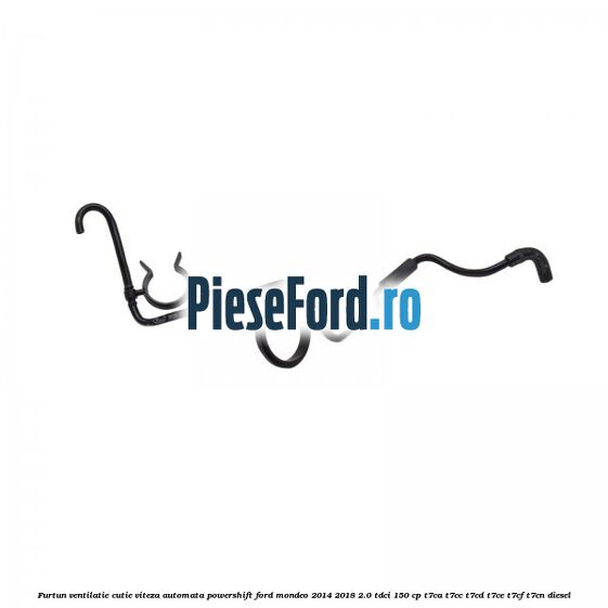 Furtun ventilatie cutie viteza automata Powershift Ford Mondeo 2014-2018 2.0 TDCi 150 cp T7CA, T7CC, T7CD, T7CE, T7CF, T7CN diesel
