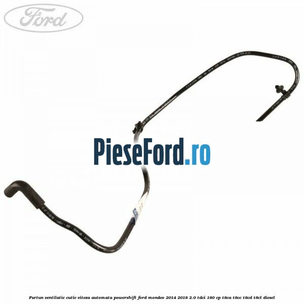 Furtun ventilatie cutie viteza automata Powershift Ford Mondeo 2014-2018 2.0 TDCi 180 cp T8CA, T8CC, T8CD, T8CL diesel