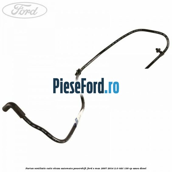 Furtun ventilatie cutie viteza automata Powershift Ford S-Max 2007-2014 2.0 TDCi 130 cp AZWA diesel