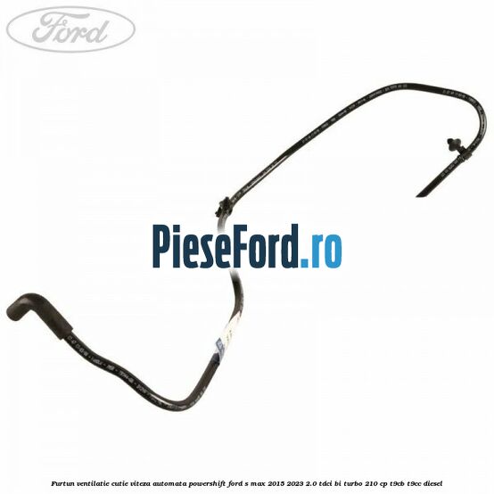 Furtun ventilatie cutie viteza automata Powershift Ford S-Max 2015-2023 2.0 TDCi BI-Turbo 210 cp T9CB, T9CC diesel
