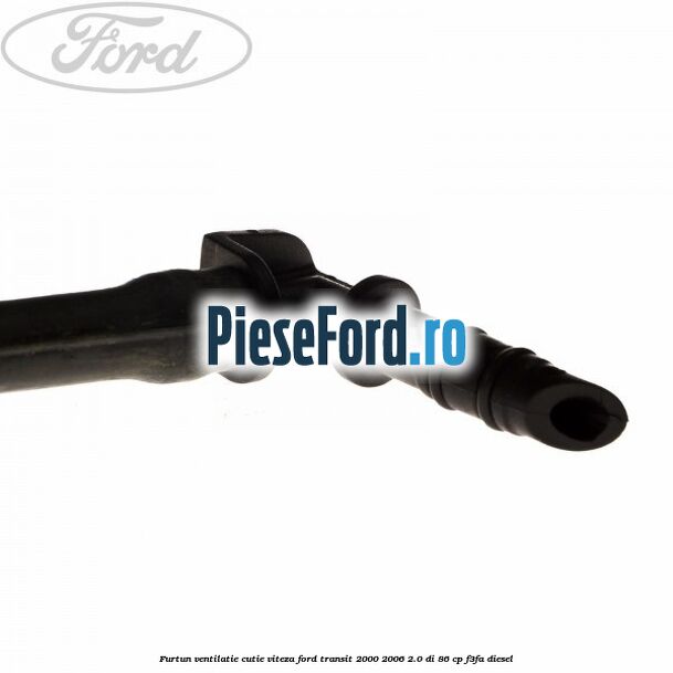 Furtun ventilatie cutie viteza Ford Transit 2000-2006 2.0 DI 86 cp F3FA diesel