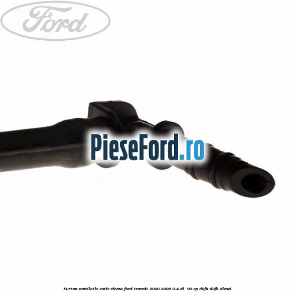 Furtun ventilatie cutie viteza Ford Transit 2000-2006 2.4 DI  90 cp D2FA, D2FB diesel