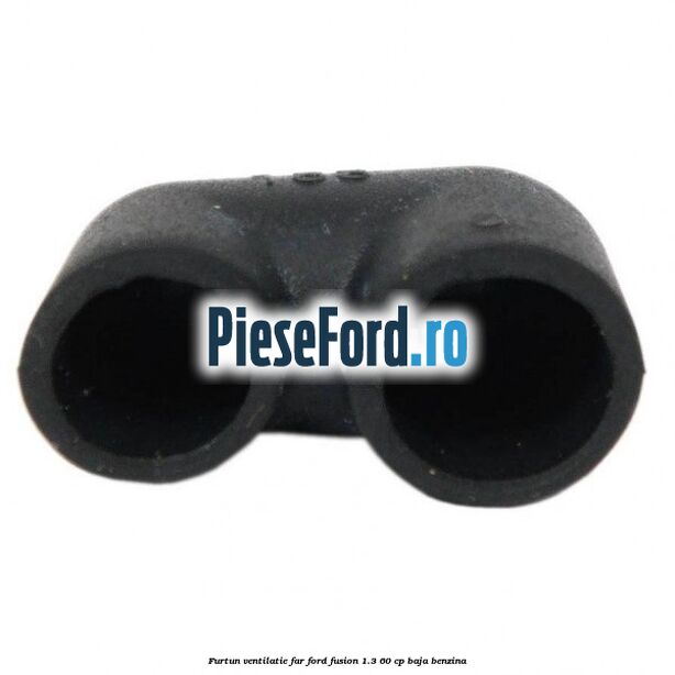 Furtun ventilatie far Ford Fusion 1.3 60 cp Furtun ventilatie far Ford Fusion 1.3 60 cp BAJA benzina