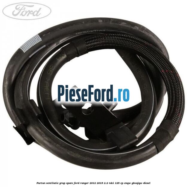 Furtun ventilatie grup spate Ford Ranger 2012-2015 2.2 TDCi 125 cp ENQW, GBVAJQW diesel
