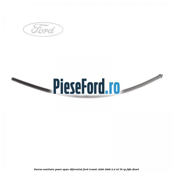 Furtun ventilatie punte spate diferential Ford Transit 2000-2006 2.4 TD 75 cp F4FA diesel