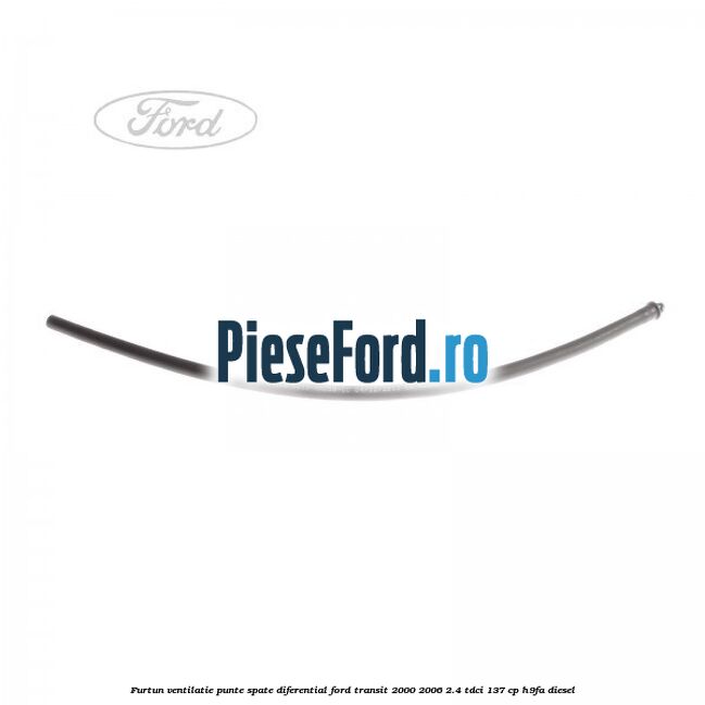 Furtun ventilatie punte spate diferential Ford Transit 2000-2006 2.4 TDCi 137 cp H9FA diesel