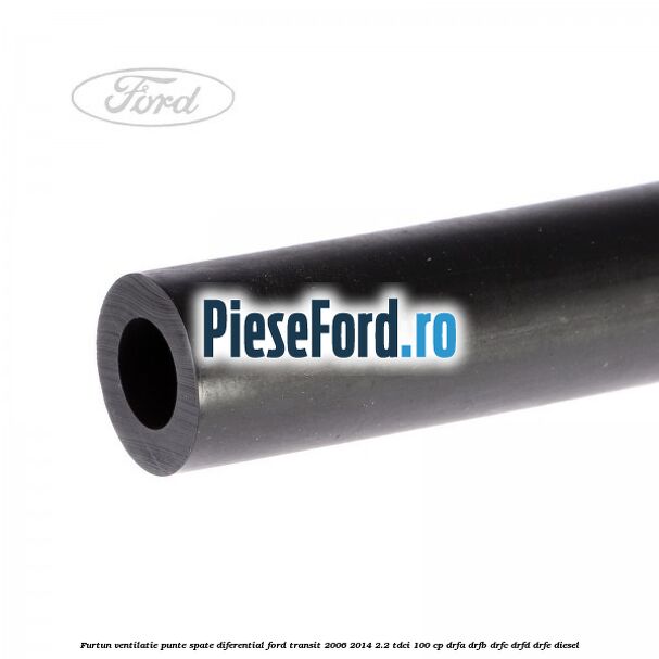 Furtun ventilatie punte spate diferential Ford Transit 2006-2014 2.2 TDCi 100 cp Furtun ventilatie punte spate diferential Ford Transit 2006-2014 2.2 TDCi 100 cp DRFA, DRFB, DRFC, DRFD, DRFE diesel