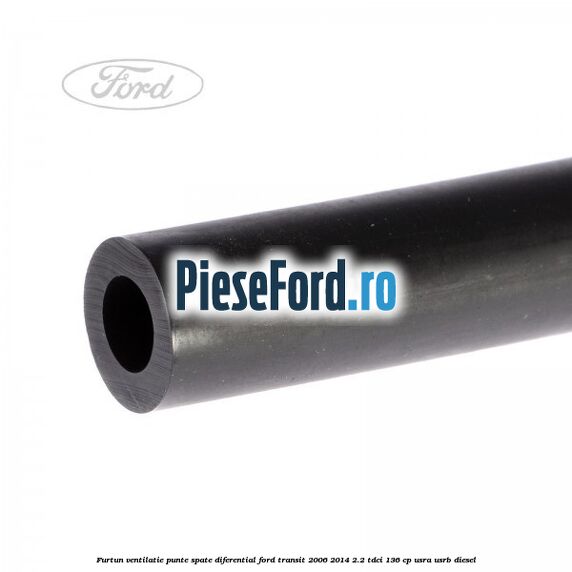 Furtun ventilatie punte spate diferential Ford Transit 2006-2014 2.2 TDCi 136 cp USRA, USRB diesel