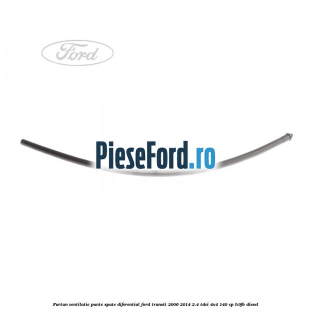 Furtun ventilatie punte spate diferential Ford Transit 2006-2014 2.4 TDCi 4x4 140 cp Furtun ventilatie punte spate diferential Ford Transit 2006-2014 2.4 TDCi 4x4 140 cp H9FB diesel