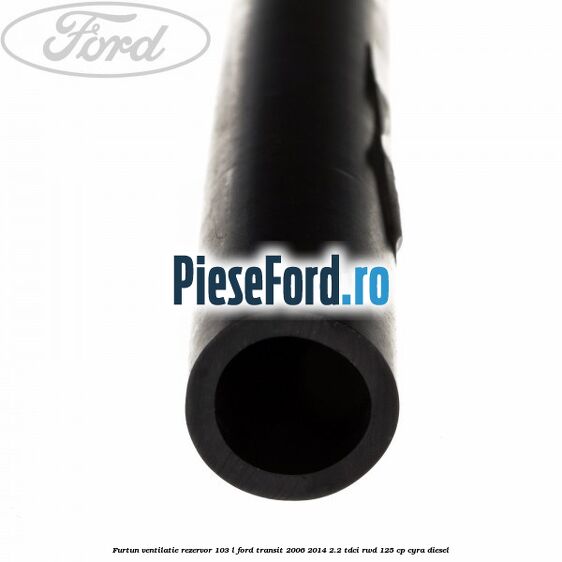 Furtun ventilatie rezervor 103 L Ford Transit 2006-2014 2.2 TDCi RWD 125 cp CYRA diesel