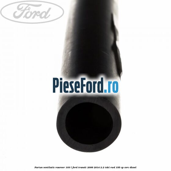 Furtun ventilatie rezervor 103 L Ford Transit 2006-2014 2.2 TDCi RWD 155 cp Furtun ventilatie rezervor 103 L Ford Transit 2006-2014 2.2 TDCi RWD 155 cp CVRC diesel