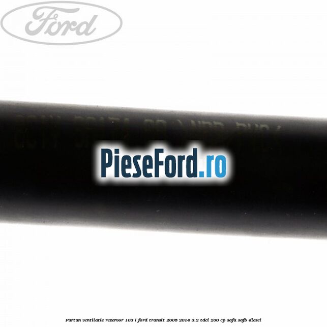 Furtun ventilatie rezervor 103 L Ford Transit 2006-2014 3.2 TDCi 200 cp SAFA, SAFB diesel