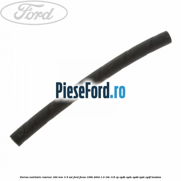 Furtun ventilatie rezervor 330 mm 3/5 usi Ford Focus 1998-2004 1.8 16V 115 cp EYDB, EYDC, EYDD, EYDE, EYDF benzina