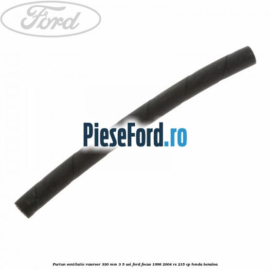 Furtun ventilatie rezervor 330 mm 3/5 usi Ford Focus 1998-2004 RS 215 cp HMDA benzina