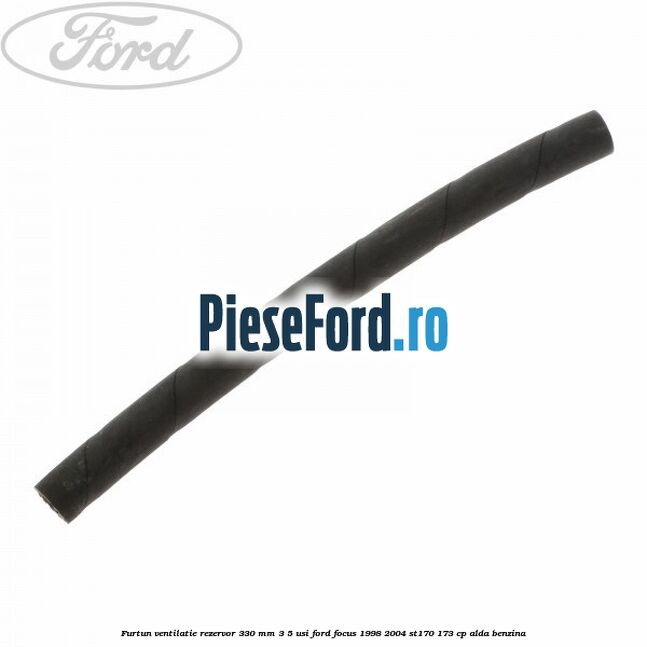 Furtun ventilatie rezervor 330 mm 3/5 usi Ford Focus 1998-2004 ST170 173 cp ALDA benzina