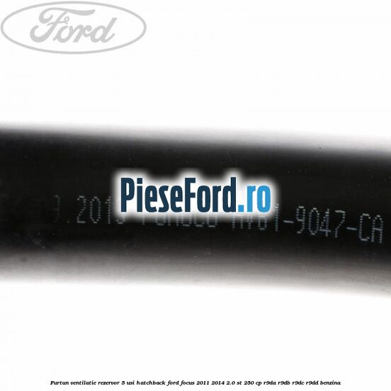 Furtun ventilatie rezervor 5 usi hatchback Ford Focus 2011-2014 2.0 ST 250 cp R9DA, R9DB, R9DC, R9DD benzina