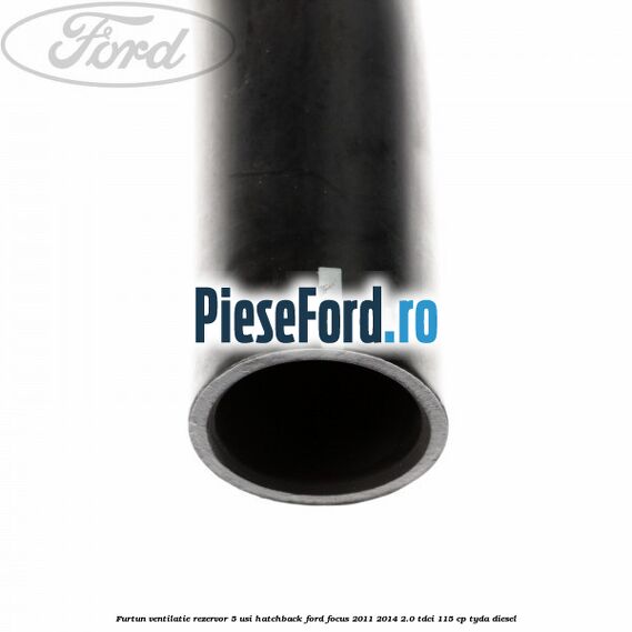 Furtun ventilatie rezervor 5 usi hatchback Ford Focus 2011-2014 2.0 TDCi 115 cp TYDA diesel