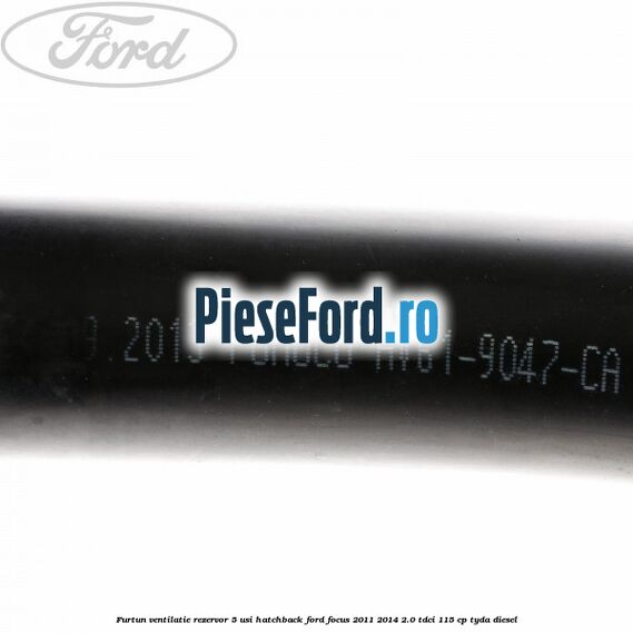 Furtun ventilatie rezervor 5 usi hatchback Ford Focus 2011-2014 2.0 TDCi 115 cp TYDA diesel