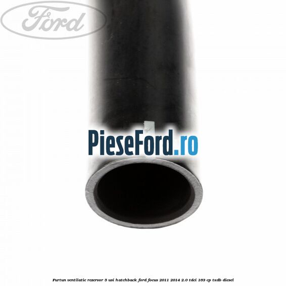 Furtun ventilatie rezervor 5 usi hatchback Ford Focus 2011-2014 2.0 TDCi 163 cp TXDB diesel