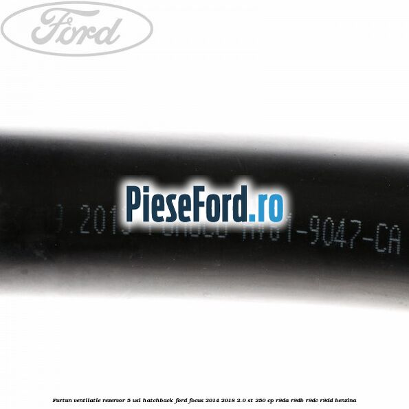 Furtun ventilatie rezervor 5 usi hatchback Ford Focus 2014-2018 2.0 ST 250 cp R9DA, R9DB, R9DC, R9DD benzina