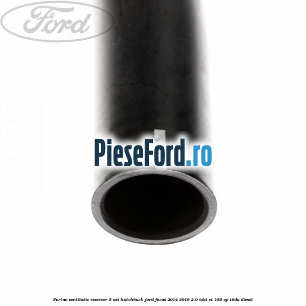 Furtun ventilatie rezervor 5 usi hatchback Ford Focus 2014-2018 2.0 TDCi ST 185 cp T8DA diesel