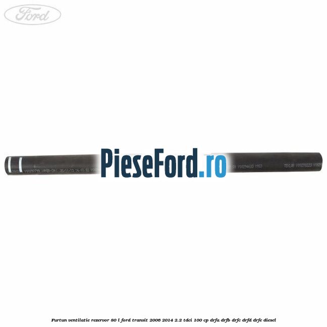 Furtun ventilatie rezervor 80 L Ford Transit 2006-2014 2.2 TDCi 100 cp DRFA, DRFB, DRFC, DRFD, DRFE diesel