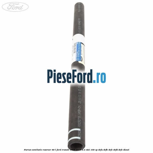 Furtun ventilatie rezervor 80 L Ford Transit 2006-2014 2.2 TDCi 100 cp DRFA, DRFB, DRFC, DRFD, DRFE diesel