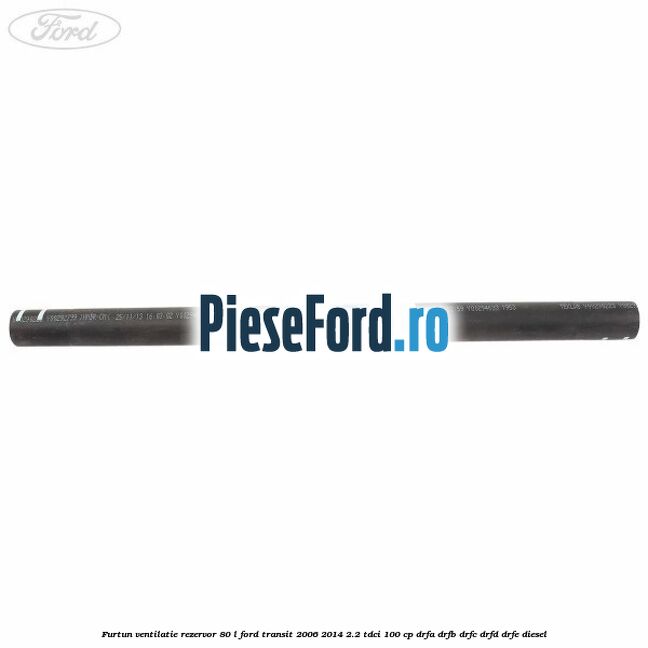 Furtun ventilatie rezervor 80 L Ford Transit 2006-2014 2.2 TDCi 100 cp DRFA, DRFB, DRFC, DRFD, DRFE diesel