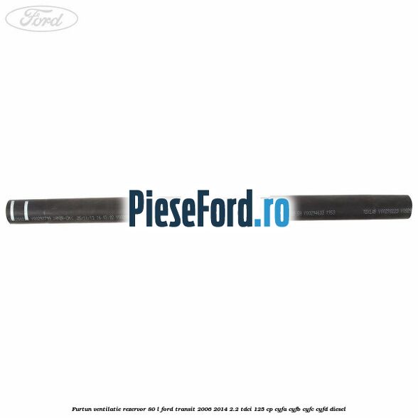 Furtun ventilatie rezervor 80 L Ford Transit 2006-2014 2.2 TDCi 125 cp CYFA, CYFB, CYFC, CYFD diesel