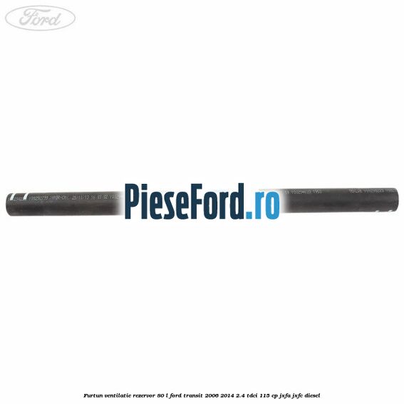 Furtun ventilatie rezervor 80 L Ford Transit 2006-2014 2.4 TDCi 115 cp JXFA, JXFC diesel